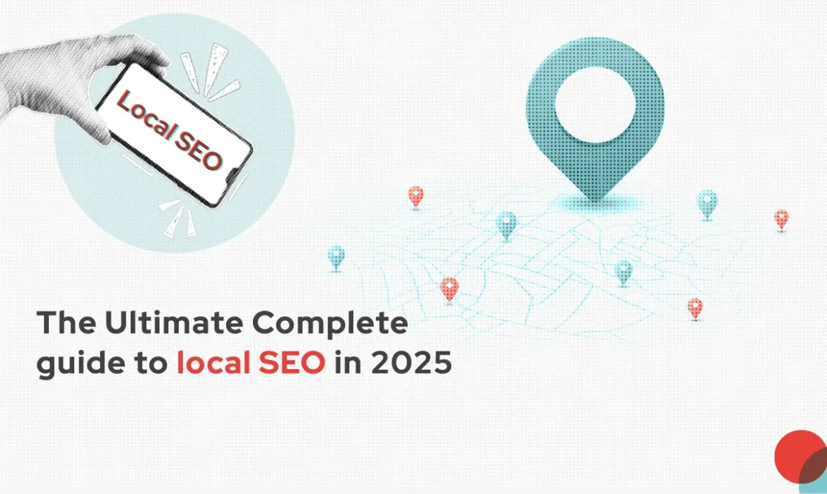 The Ultimate Complete guide to local SEO in 2025