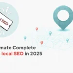 The Ultimate Complete Guide to Local SEO in 2025